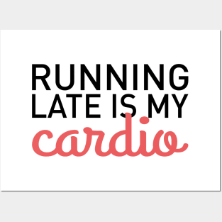 Running Late Is My Cardio Posters and Art